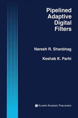 Pipelined Adaptive Digital Filters - The Springer International Series in Engineering and Computer Science 274 (Paperback)