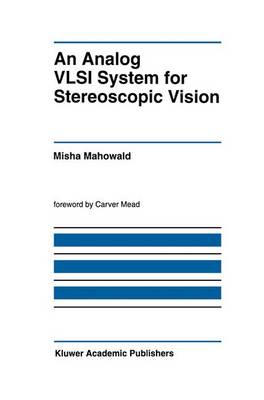 An Analog VLSI System for Stereoscopic Vision - The Springer International Series in Engineering and Computer Science 265 (Paperback)