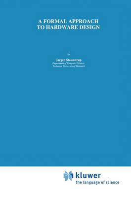 A Formal Approach to Hardware Design - The Springer International Series in Engineering and Computer Science 253 (Paperback)