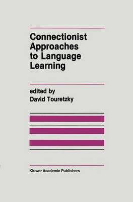 Connectionist Approaches to Language Learning - The Springer International Series in Engineering and Computer Science 154 (Paperback)
