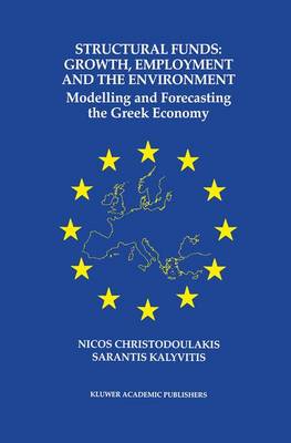 Structural Funds: Growth, Employment and the Environment: Modelling and Forecasting the Greek Economy (Paperback)