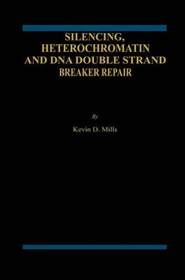 Silencing, Heterochromatin and DNA Double Strand Break Repair (Paperback)