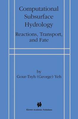 Computational Subsurface Hydrology: Reactions, Transport, and Fate (Paperback)