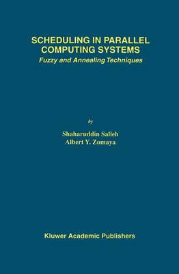 Scheduling in Parallel Computing Systems: Fuzzy and Annealing Techniques - The Springer International Series in Engineering and Computer Science 510 (Paperback)