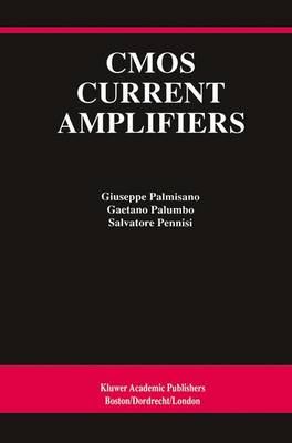 CMOS Current Amplifiers - The Springer International Series in Engineering and Computer Science 499 (Paperback)