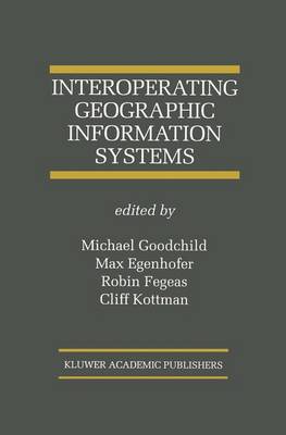 Interoperating Geographic Information Systems - The Springer International Series in Engineering and Computer Science 495 (Paperback)