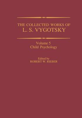 The Collected Works of L. S. Vygotsky: Child Psychology - Cognition and Language: A Series in Psycholinguistics (Paperback)