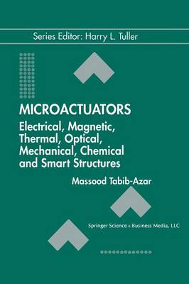 Microactuators: Electrical, Magnetic, Thermal, Optical, Mechanical, Chemical & Smart Structures - Electronic Materials: Science & Technology 4 (Paperback)