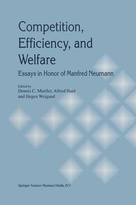 Competition, Efficiency, and Welfare: Essays in Honor of Manfred Neumann (Paperback)