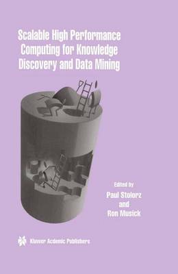 Scalable High Performance Computing for Knowledge Discovery and Data Mining: A Special Issue of Data Mining and Knowledge Discovery Volume 1, No.4 (1997) (Paperback)