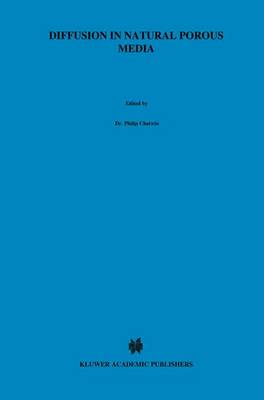 Diffusion in Natural Porous Media: Contaminant Transport, Sorption/Desorption and Dissolution Kinetics - Topics in Environmental Fluid Mechanics 1 (Paperback)
