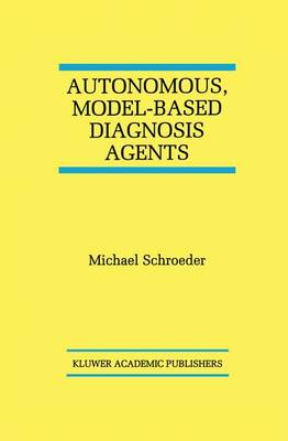 Autonomous, Model-Based Diagnosis Agents - The Springer International Series in Engineering and Computer Science 442 (Paperback)