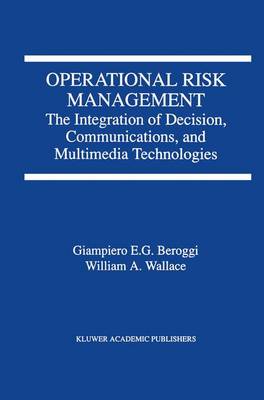Operational Risk Management: The Integration of Decision, Communications, and Multimedia Technologies (Paperback)