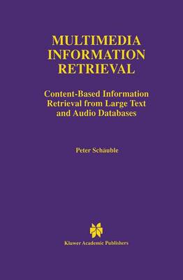 Multimedia Information Retrieval: Content-Based Information Retrieval from Large Text and Audio Databases - The Springer International Series in Engineering and Computer Science 397 (Paperback)
