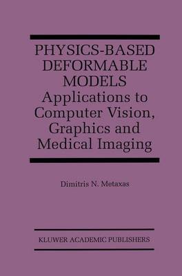 Physics-Based Deformable Models: Applications to Computer Vision, Graphics and Medical Imaging - The Springer International Series in Engineering and Computer Science 389 (Paperback)