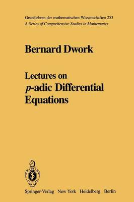 Lectures on p-adic Differential Equations - Grundlehren der mathematischen Wissenschaften 253 (Paperback)