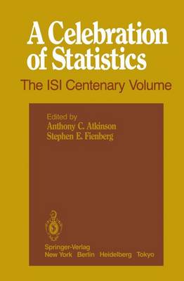 A Celebration of Statistics: The ISI Centenary Volume A Volume to Celebrate the Founding of the International Statistical Institute in 1885 (Paperback)