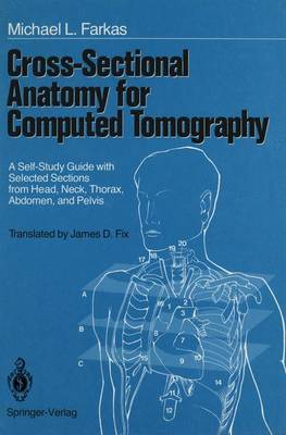 Cross-Sectional Anatomy for Computed Tomography: A Self-Study Guide with Selected Sections from Head, Neck, Thorax, Abdomen, and Pelvis (Paperback)