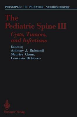The Pediatric Spine III: Cysts, Tumors, and Infections - Principles of Pediatric Neurosurgery (Paperback)