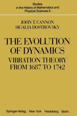 The Evolution of Dynamics: Vibration Theory from 1687 to 1742: Vibration Theory from 1687 to 1742 - Studies in the History of Mathematics and Physical Sciences 6 (Paperback)
