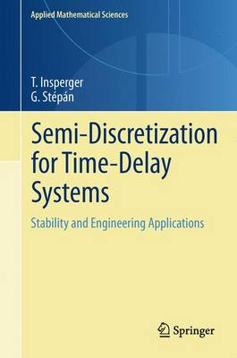 Semi-Discretization for Time-Delay Systems: Stability and Engineering Applications - Applied Mathematical Sciences 178 (Hardback)
