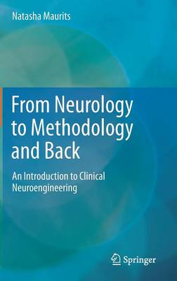From Neurology to Methodology and Back: An Introduction to Clinical Neuroengineering (Hardback)