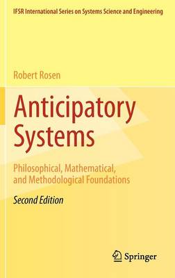 Anticipatory Systems: Philosophical, Mathematical, and Methodological Foundations - IFSR International Series in Systems Science and Systems Engineering 1 (Hardback)