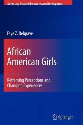 African American Girls: Reframing Perceptions and Changing Experiences - Advancing Responsible Adolescent Development (Paperback)