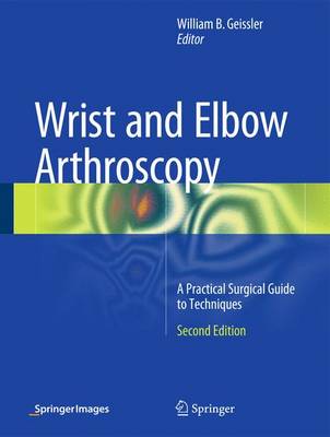 Wrist and Elbow Arthroscopy: A Practical Surgical Guide to Techniques