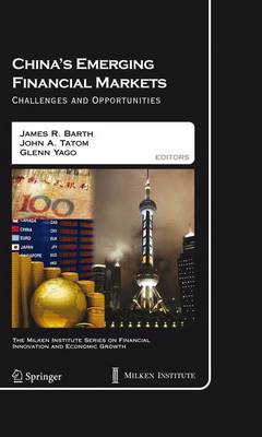 China's Emerging Financial Markets: Challenges and Opportunities - The Milken Institute Series on Financial Innovation and Economic Growth 8 (Paperback)