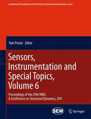 Sensors, Instrumentation and Special Topics, Volume 6: Proceedings of the 29th IMAC,  A Conference on Structural Dynamics, 2011 - Conference Proceedings of the Society for Experimental Mechanics Series 9 (Paperback)