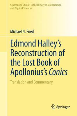 Edmond Halley's Reconstruction of the Lost Book of Apollonius's Conics: Translation and Commentary - Sources and Studies in the History of Mathematics and Physical Sciences (Paperback)