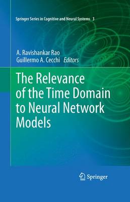 The Relevance of the Time Domain to Neural Network Models - Springer Series in Cognitive and Neural Systems (Paperback)