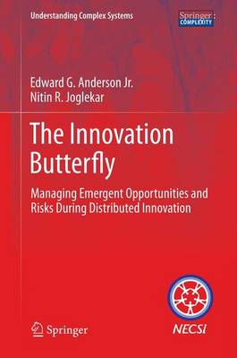 The Innovation Butterfly: Managing Emergent Opportunities and Risks During Distributed Innovation - Understanding Complex Systems (Hardback)