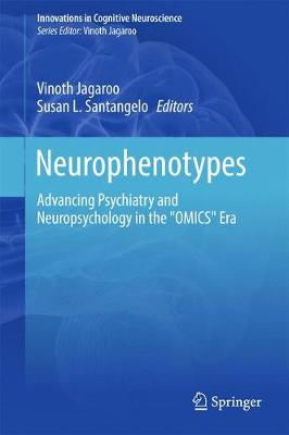 Neurophenotypes: Advancing Psychiatry and Neuropsychology in the "OMICS" Era - Innovations in Cognitive Neuroscience (Hardback)