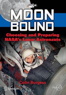 Moon Bound: Choosing and Preparing NASA's Lunar Astronauts - Springer Praxis Books (Paperback)