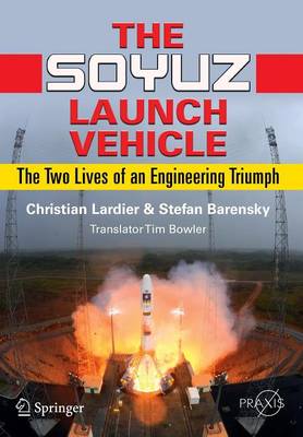 The Soyuz Launch Vehicle: The Two Lives of an Engineering Triumph - Space Exploration (Paperback)