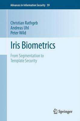 Iris Biometrics: From Segmentation to Template Security - Advances in Information Security 59 (Hardback)