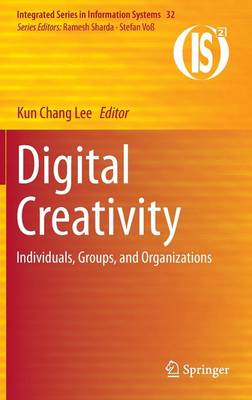 Digital Creativity: Individuals, Groups, and Organizations - Integrated Series in Information Systems 32 (Hardback)
