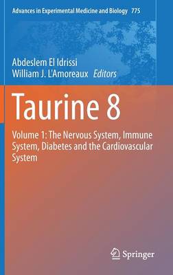 Taurine 8: Volume 1: The Nervous System, Immune System, Diabetes and the Cardiovascular System - Advances in Experimental Medicine and Biology 775 (Hardback)