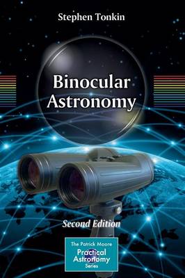 Binocular Astronomy - The Patrick Moore Practical Astronomy Series (Paperback)