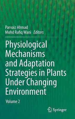 Physiological Mechanisms and Adaptation Strategies in Plants Under Changing Environment: Volume 2 (Hardback)