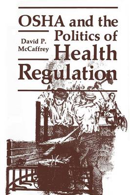 OSHA and the Politics of Health Regulation - Environment, Development and Public Policy: Public Policy and Social Services (Paperback)