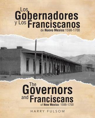 Los Gobernadores y Los Franciscanos de Nuevo Mexico: 1598-1700 the Governors and Franciscans of New Mexico: 1598-1700 (Paperback)