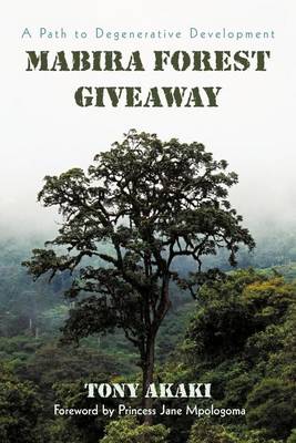 Mabira Forest Giveaway: A Path to Degenerative Development (Paperback)