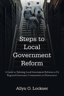 Steps to Local Government Reform: A Guide to Tailoring Local Government Reforms to Fit Regional Governance Communities in Democracies (Paperback)