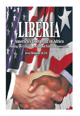 Liberia: America's Footprint in Africa: Making the Cultural, Social, and Political Connections (Hardback)