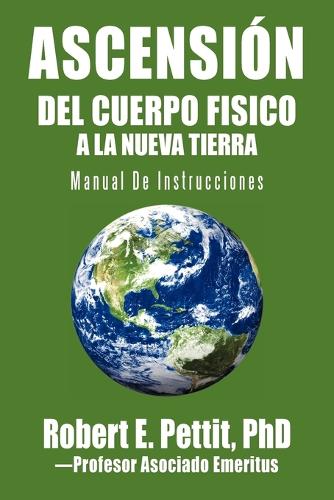 Ascension del Cuerpo Fisico a la Nueva Tierra: Manual de Instrucciones (Paperback)
