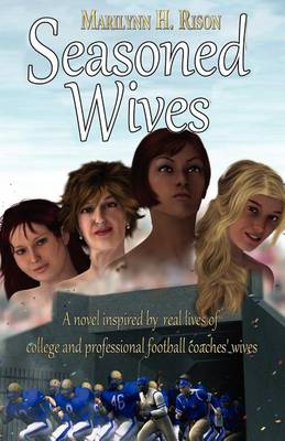 Seasoned Wives: A Novel Inspired by Real Lives of College and Professional Football Coaches' Wives (Paperback)