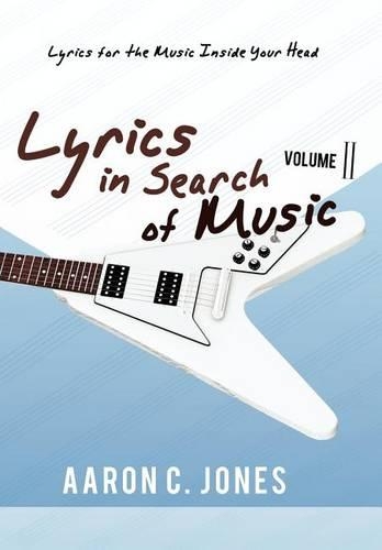 Lyrics in Search of Music: Volume II-Lyrics for the Music Inside Your Head (Hardback)